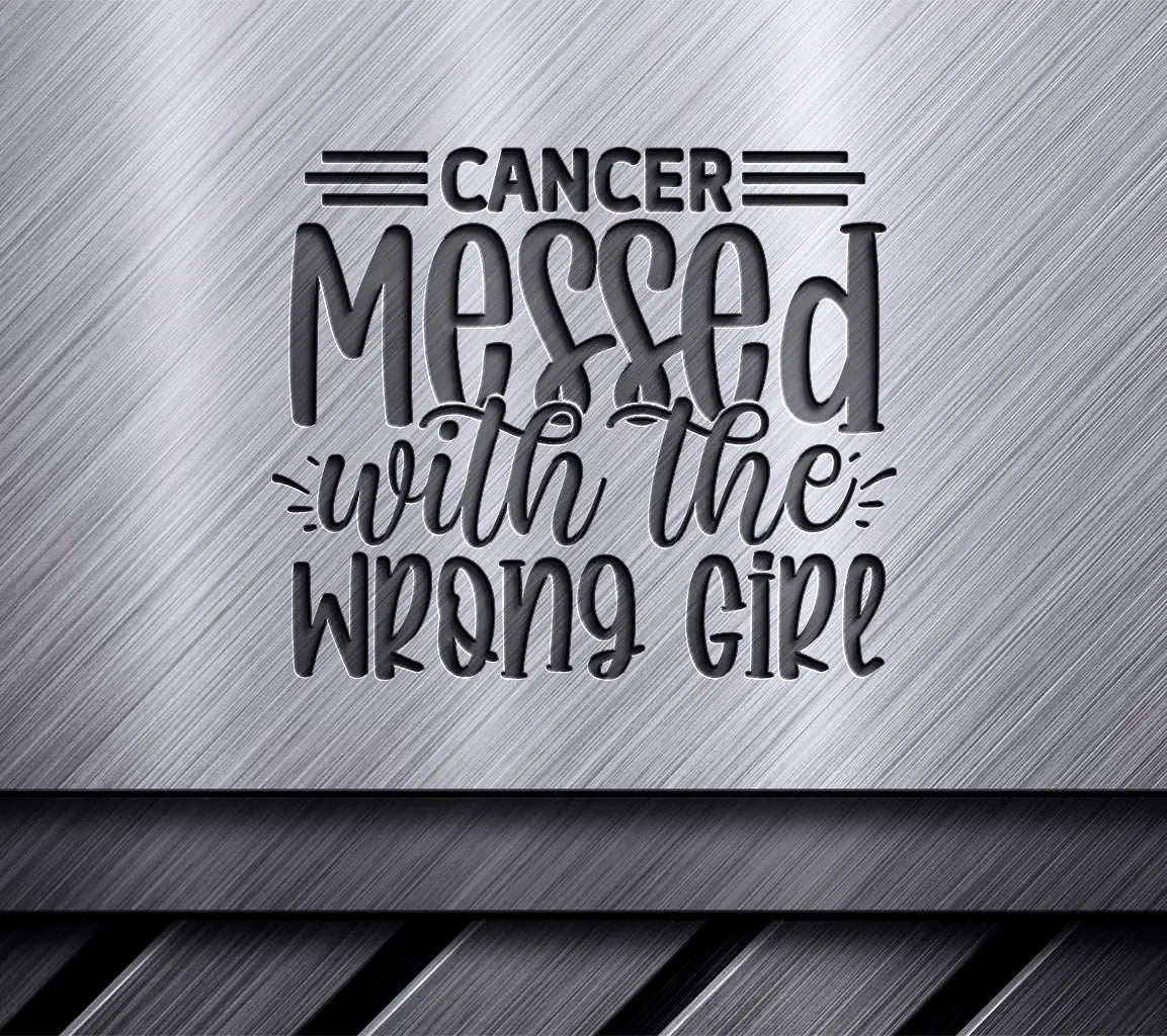 Cancer Messed Wrong Girl SVG SVG