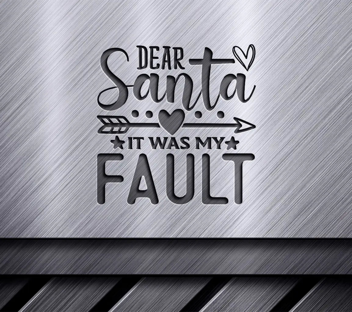 Dear Santa It Was My Fault SVG SVG