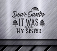 Dear Santa It Was My Sister SVG SVG