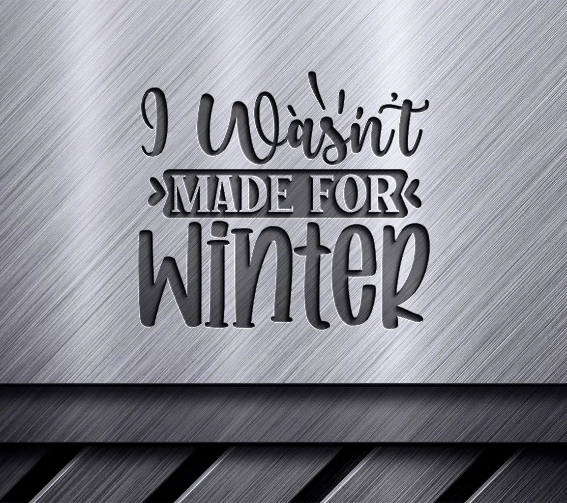 I Wasnt Made for Winter SVG SVG