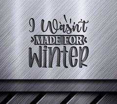 I Wasnt Made for Winter SVG SVG