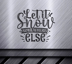 Let It Snow Somewhere Else SVG SVG