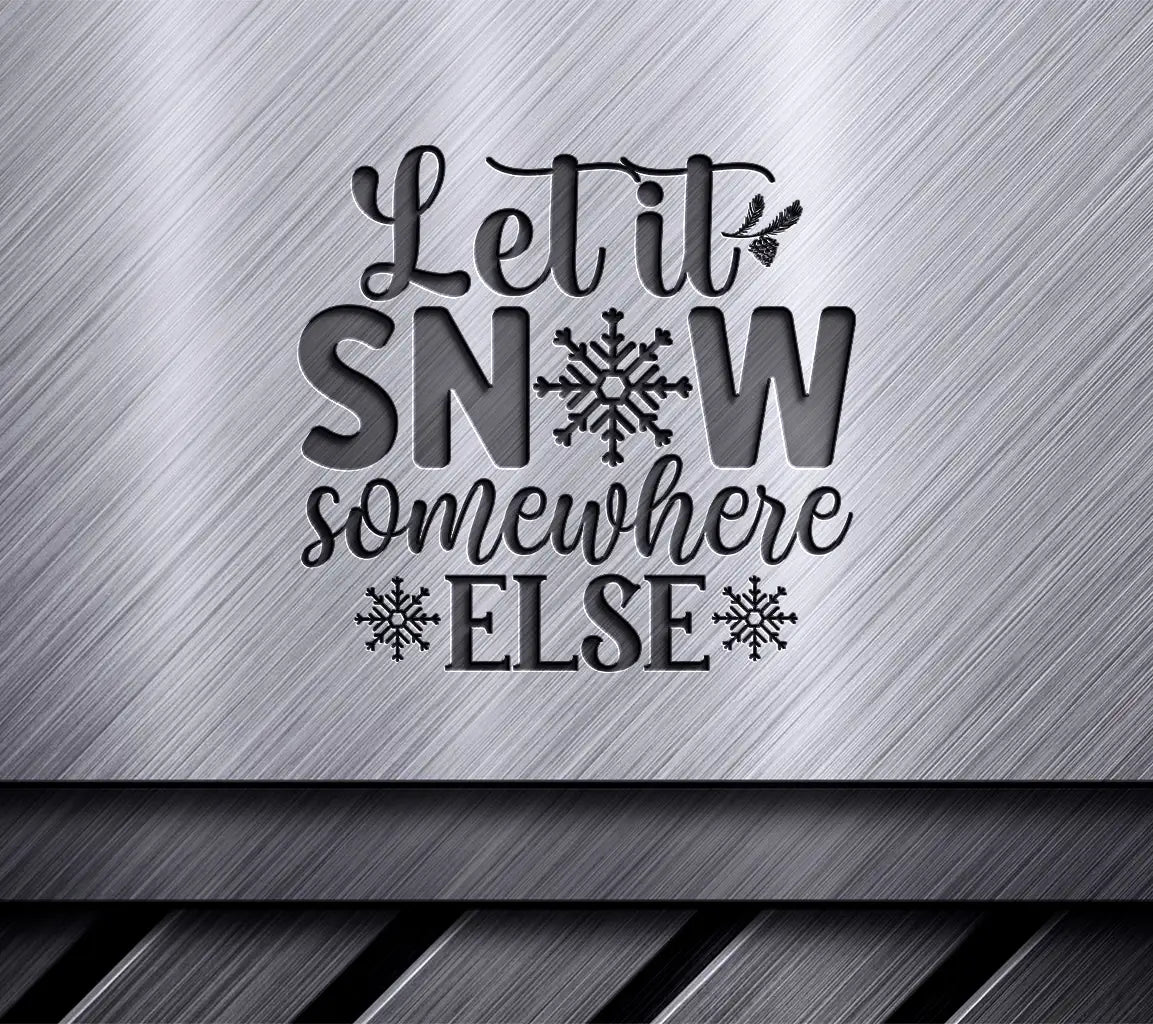 Let It Snow Somewhere Else SVG SVG