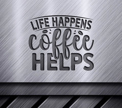 Life Happens Coffee Helps SVG SVG