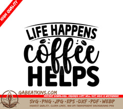 Life Happens, Coffee Helps SVG SVG