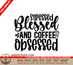 Stressed, Blessed, & Coffee Obsessed SVG SVG