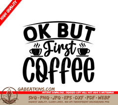 Ok But First Coffee SVG SVG