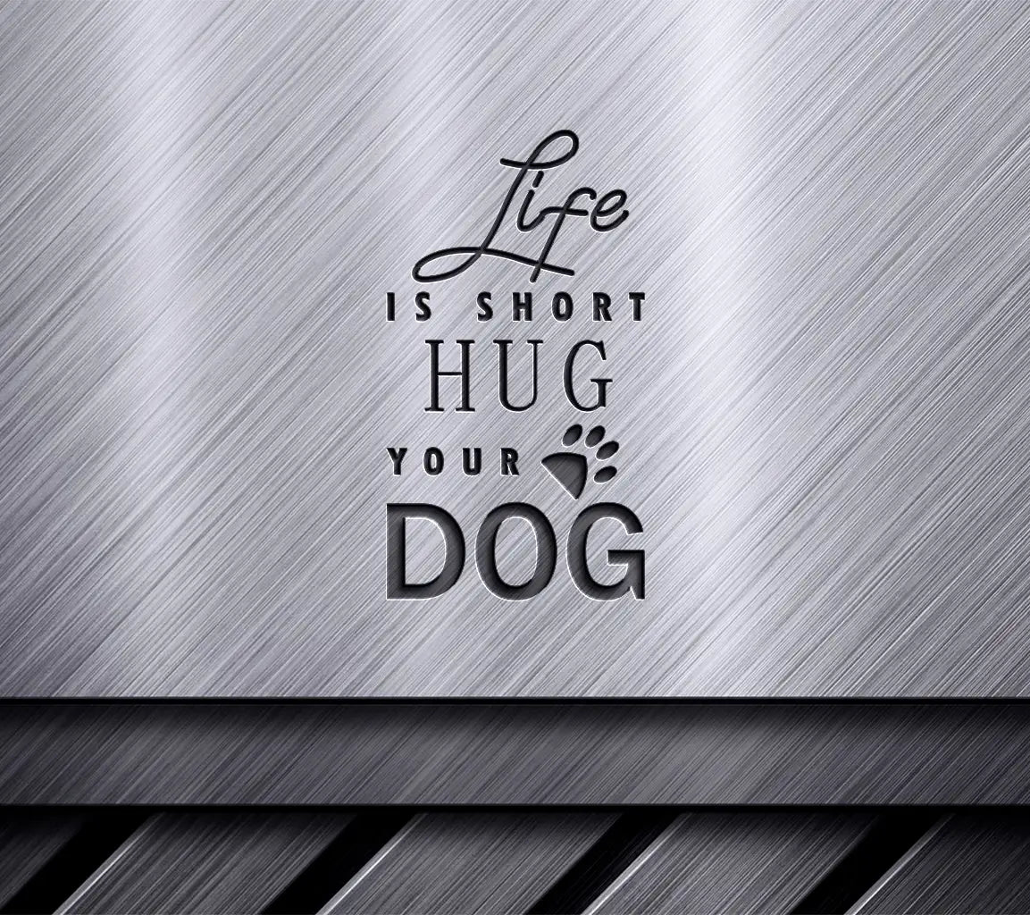 Life Is Short, Hug Your Dog SVG SVG