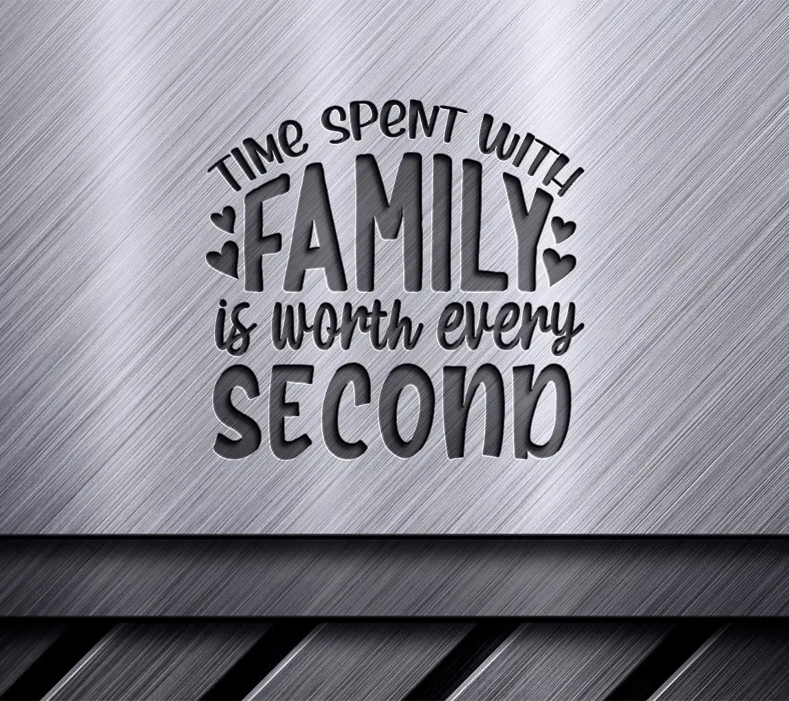 Family Time SVG - Worth Every Second SVG