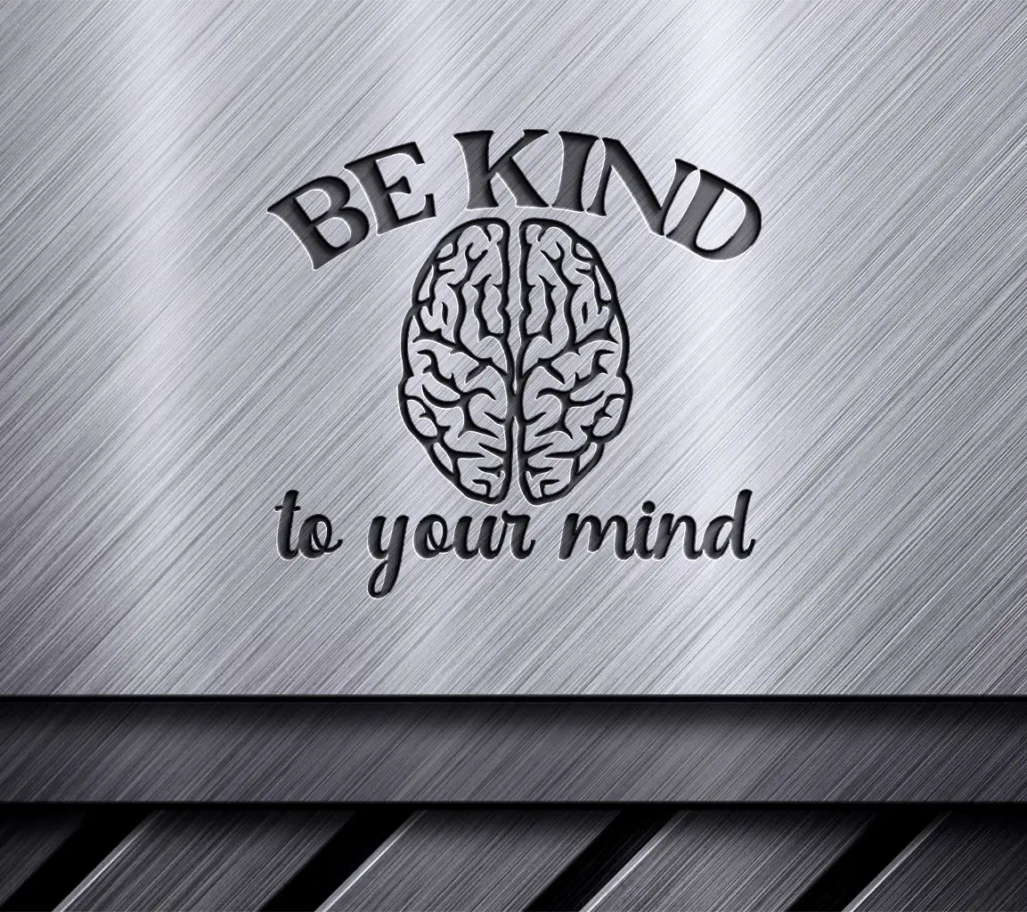 Be Kind To Your Mind SVG SVG