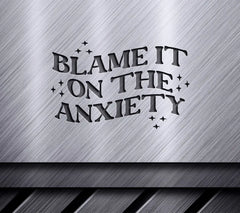 Blame It On The Anxiety SVG SVG