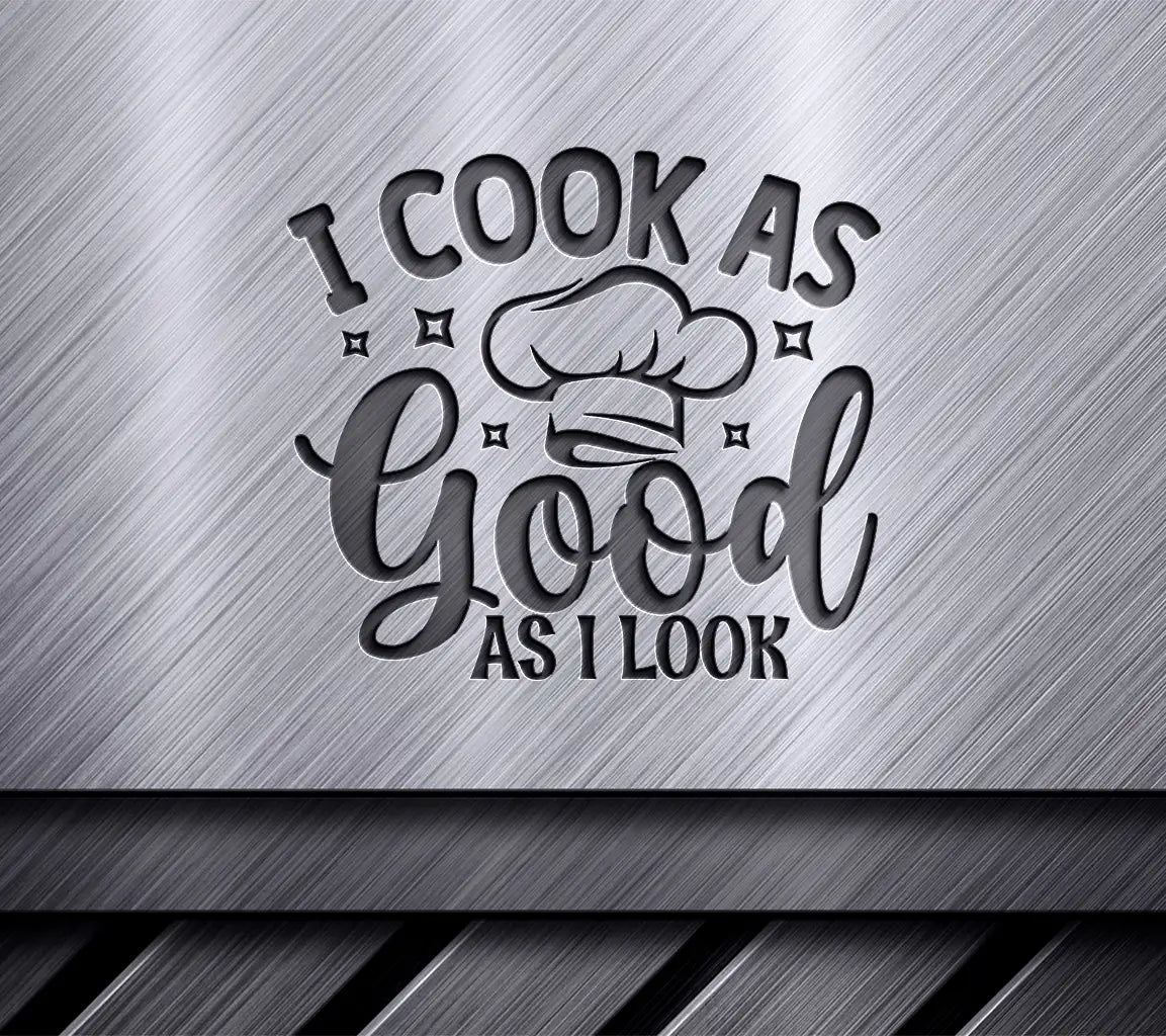 Funny I Cook As Good As I Look SVG SVG