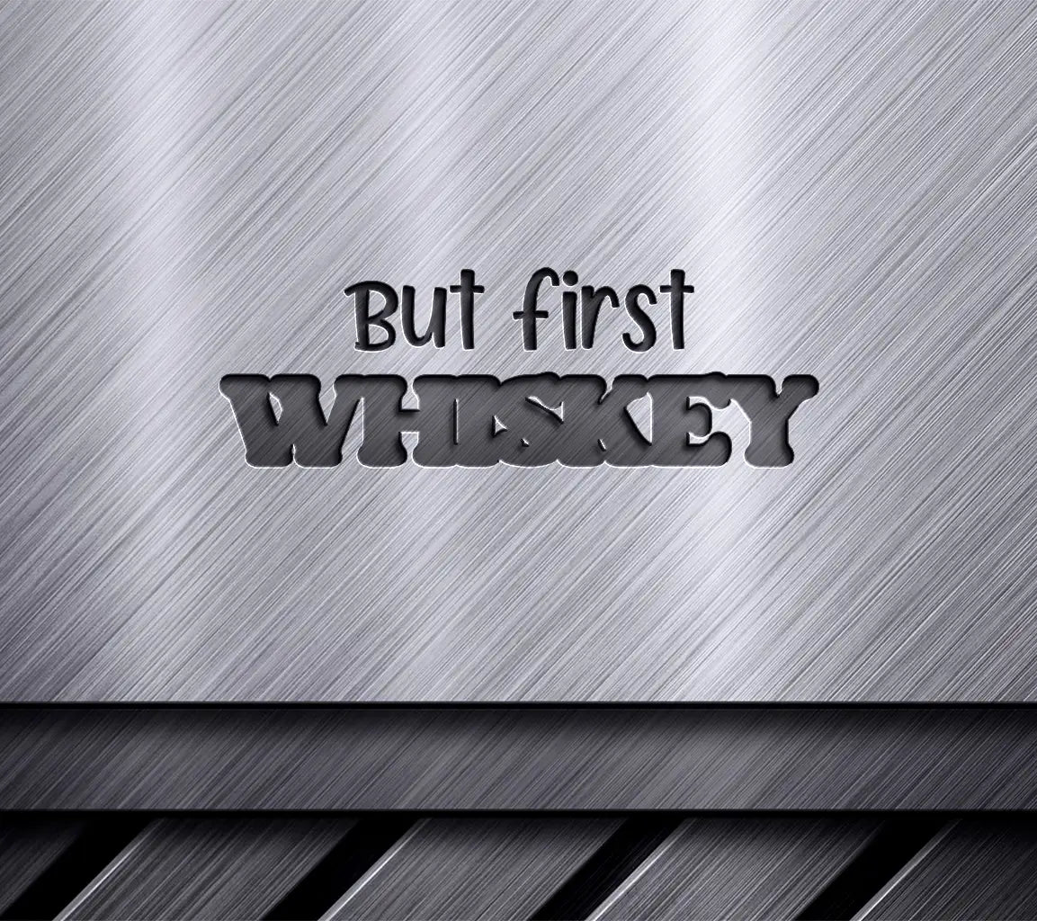 But First, Whiskey SVG SVG