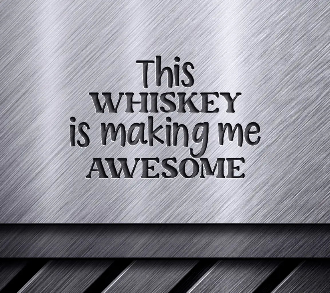 Whiskey Making Me Awesome SVG SVG