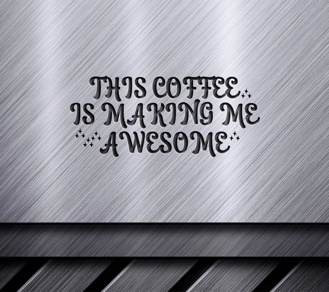 Funny Coffee Is Making Me Awesome SVG SVG