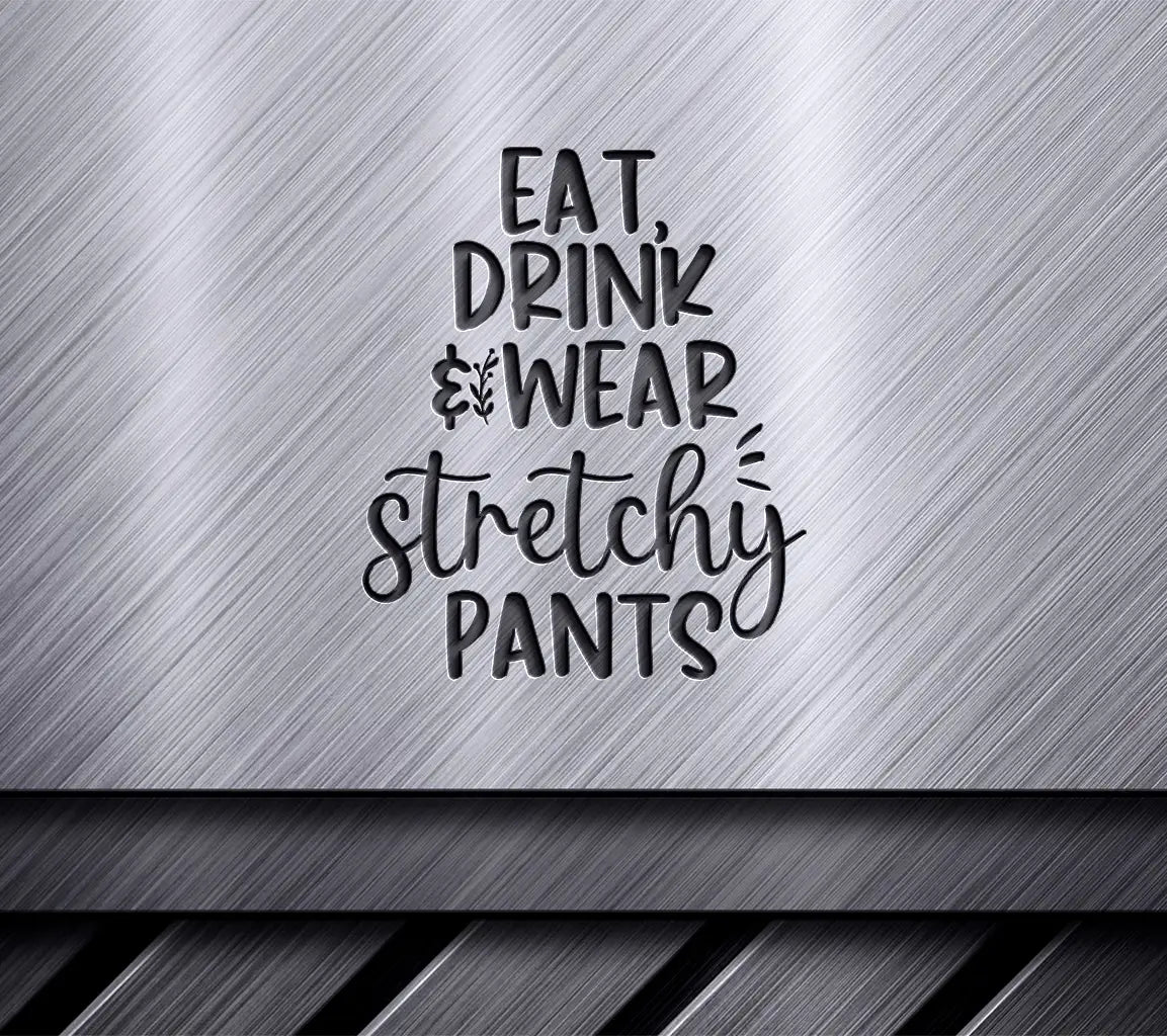 Eat Drink Stretchy Pants SVG SVG