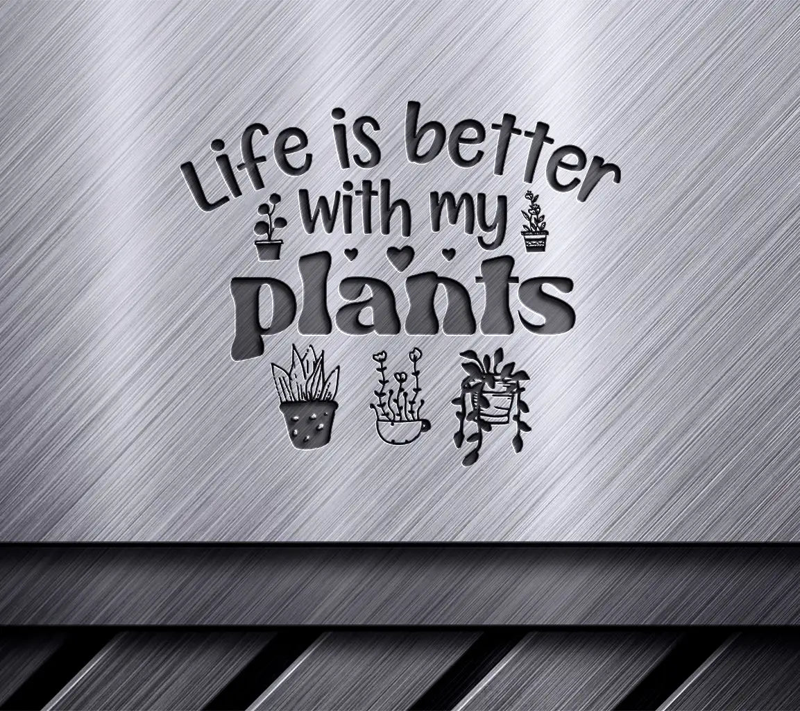 Life Is Better With Plants SVG SVG