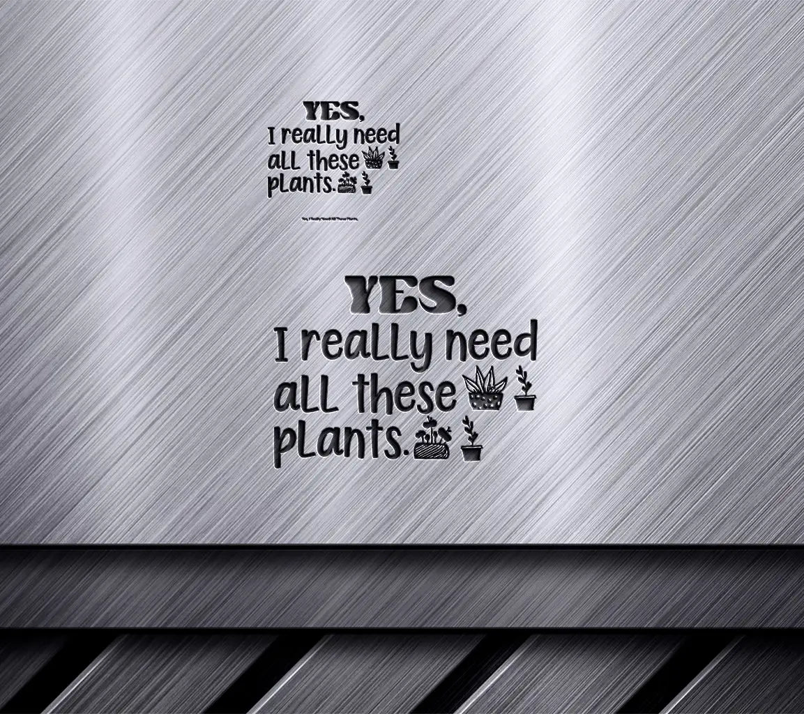 Funny Plant SVG - Yes I Need Them All SVG