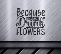 Funny Wine SVG Cant Drink Flowers SVG