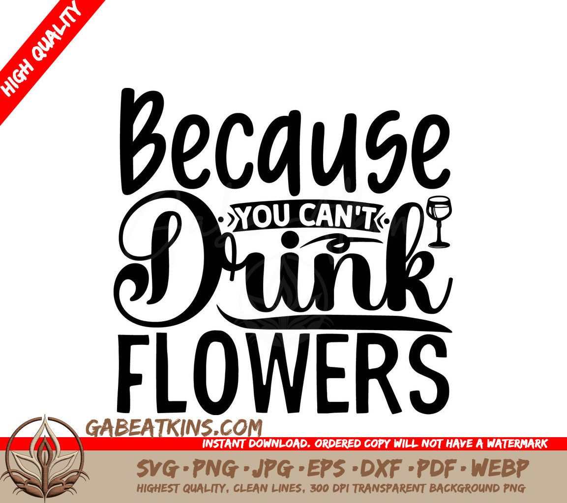 Funny Wine SVG Cant Drink Flowers SVG