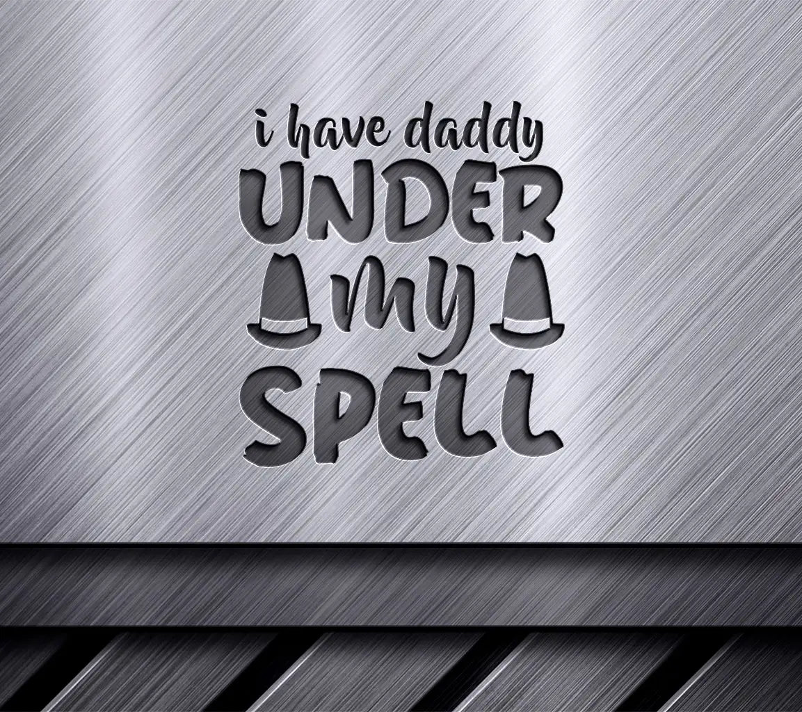 Daddy Under My Spell SVG SVG