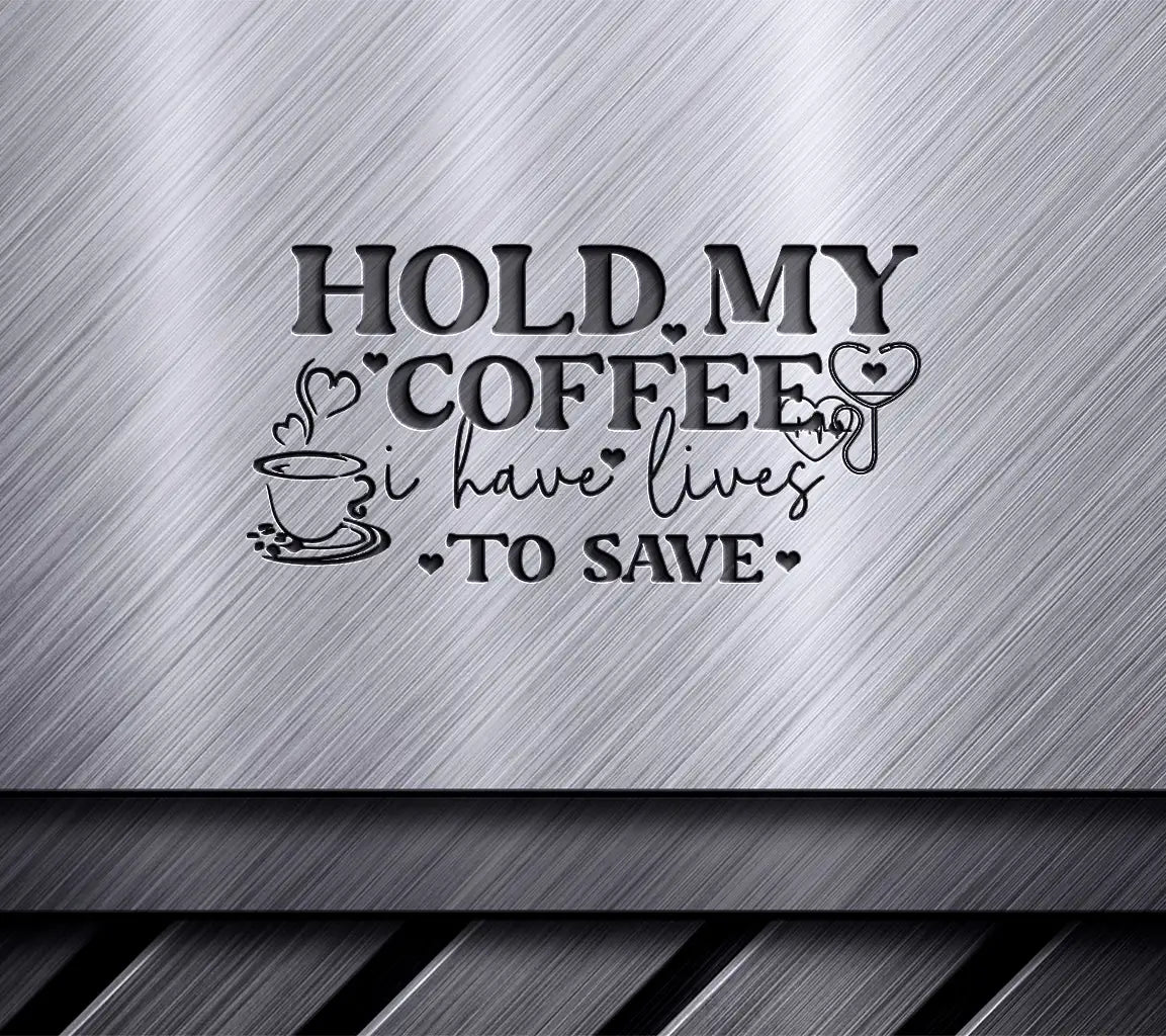 Nurse Quotes SVG Hold My Coffee SVG