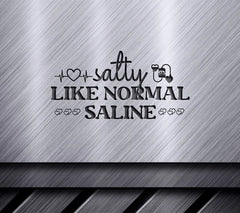 Salty Like Normal Saline SVG SVG