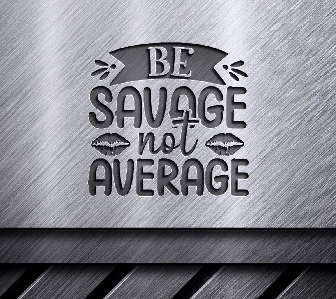 Be Savage Not Average SVG SVG