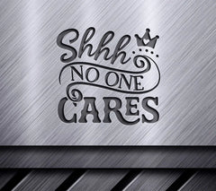 Shh No One Cares SVG SVG