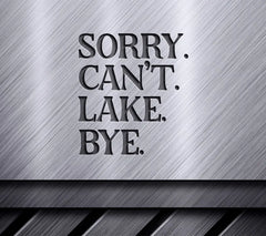 Sorry Cant Lake Bye SVG SVG