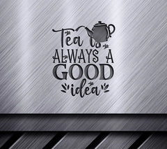 Tea Is Always A Good Idea SVG SVG