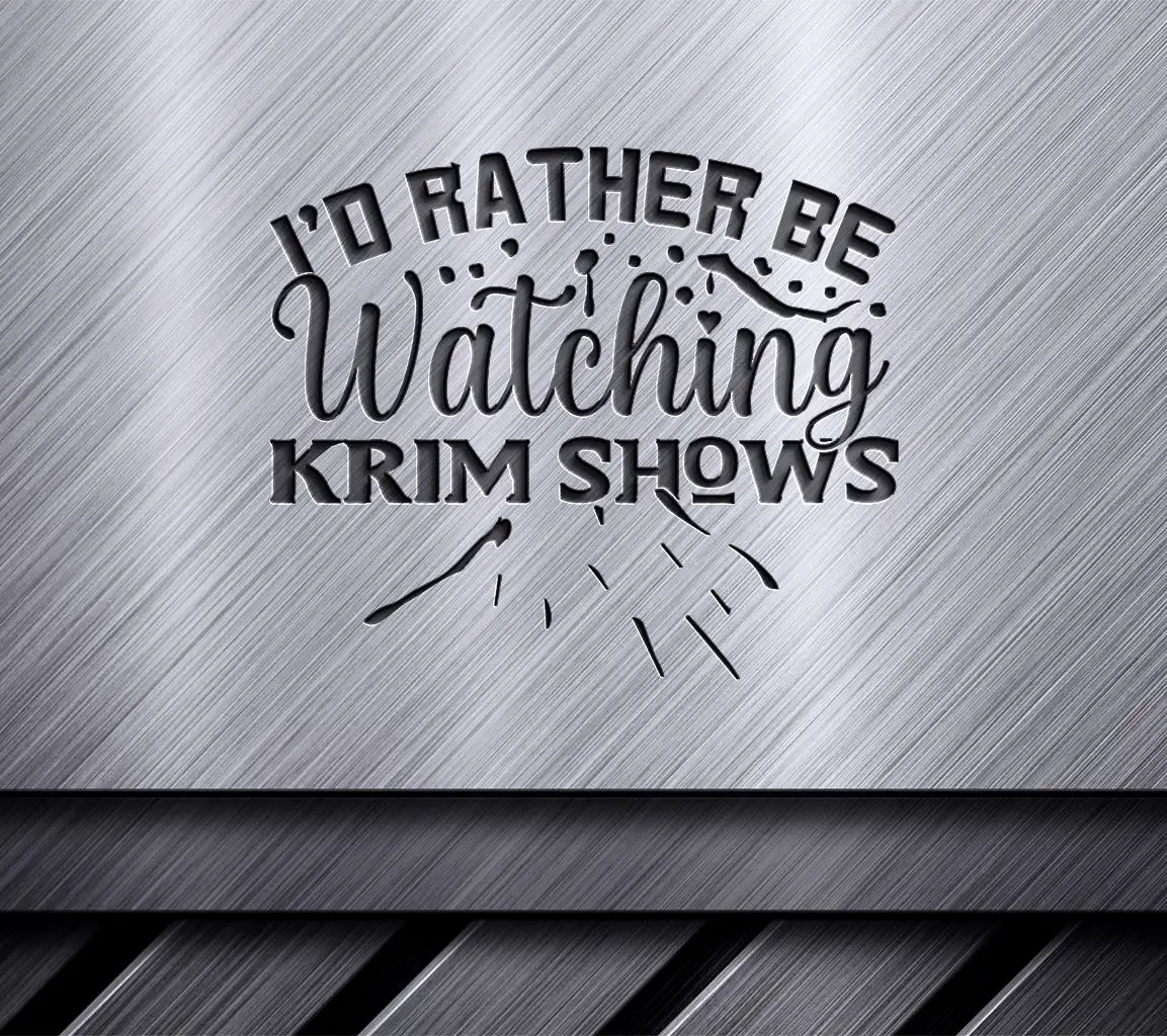 True Crime SVG - Id Rather Be Watching SVG