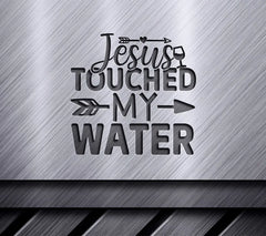 Jesus Touched My Water SVG SVG