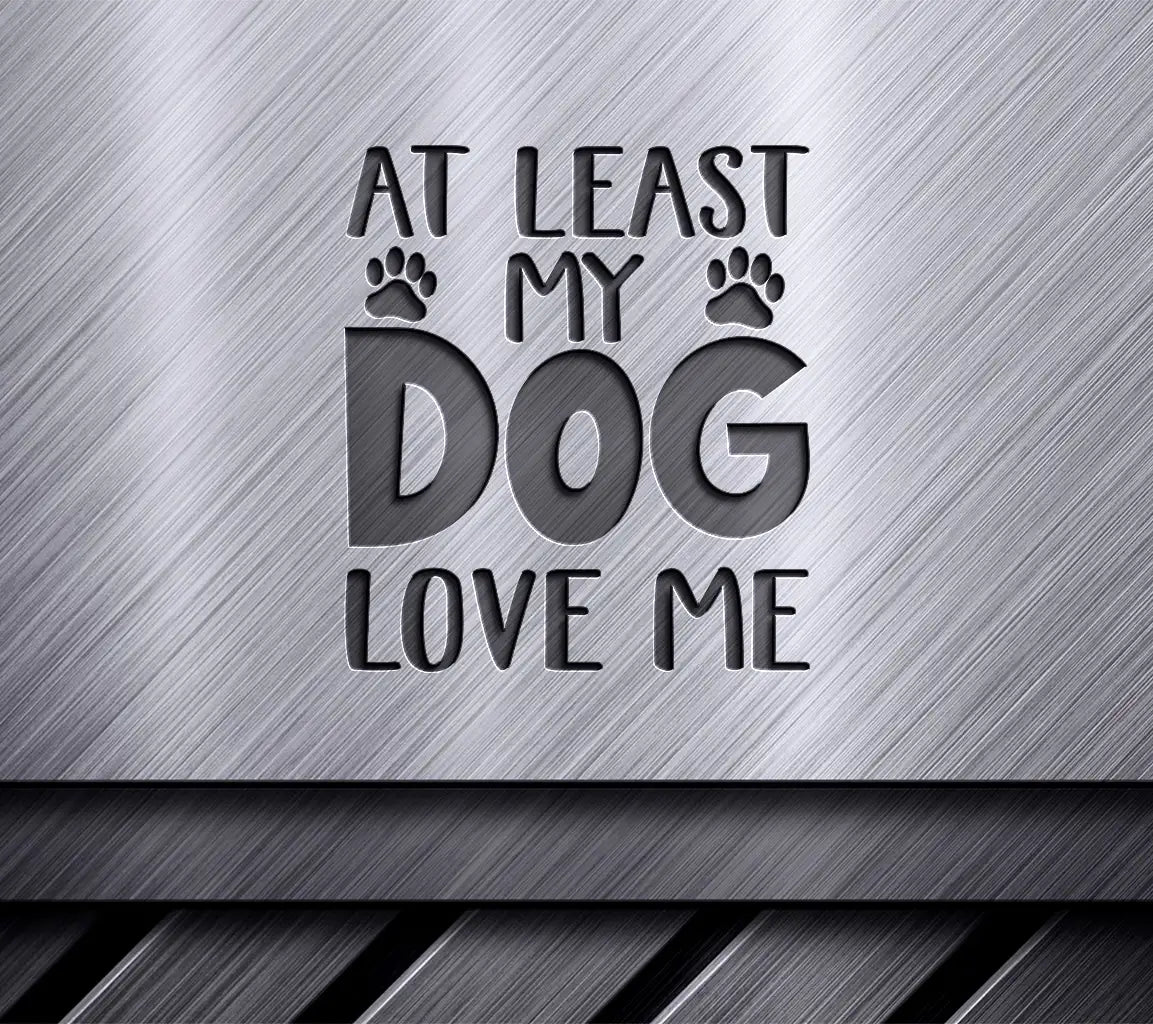 Valentines Day Dog Lover SVG - At Least My Dog Loves Me SVG