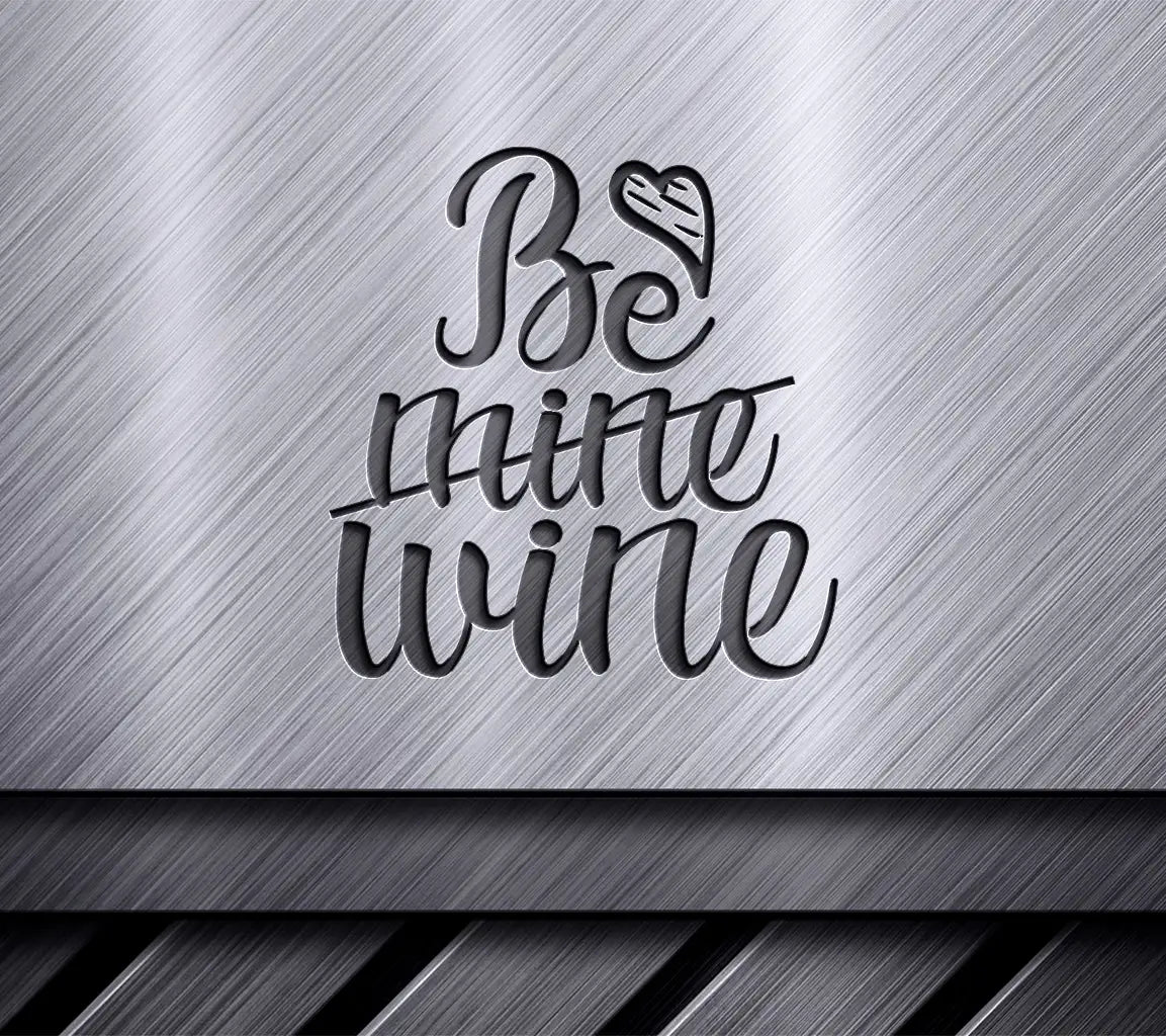 Valentines Day Be Mine Wine  SVG Cut File SVG