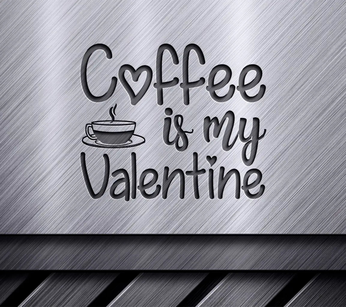 Coffee Is My Valentine SVG - Cute Coffee Cup Design SVG