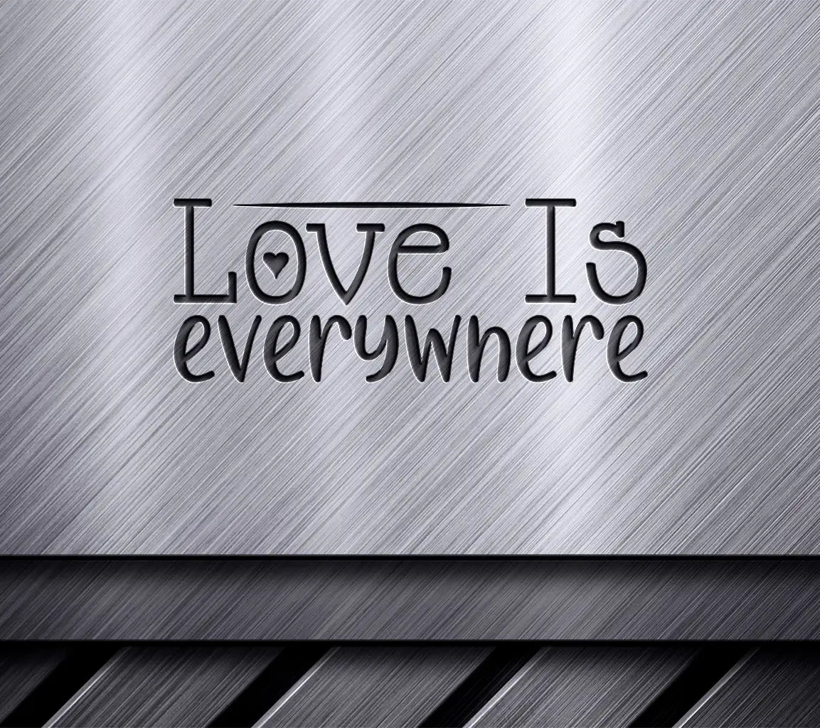 Love Is Everywhere  SVG - Valentines Day Design SVG