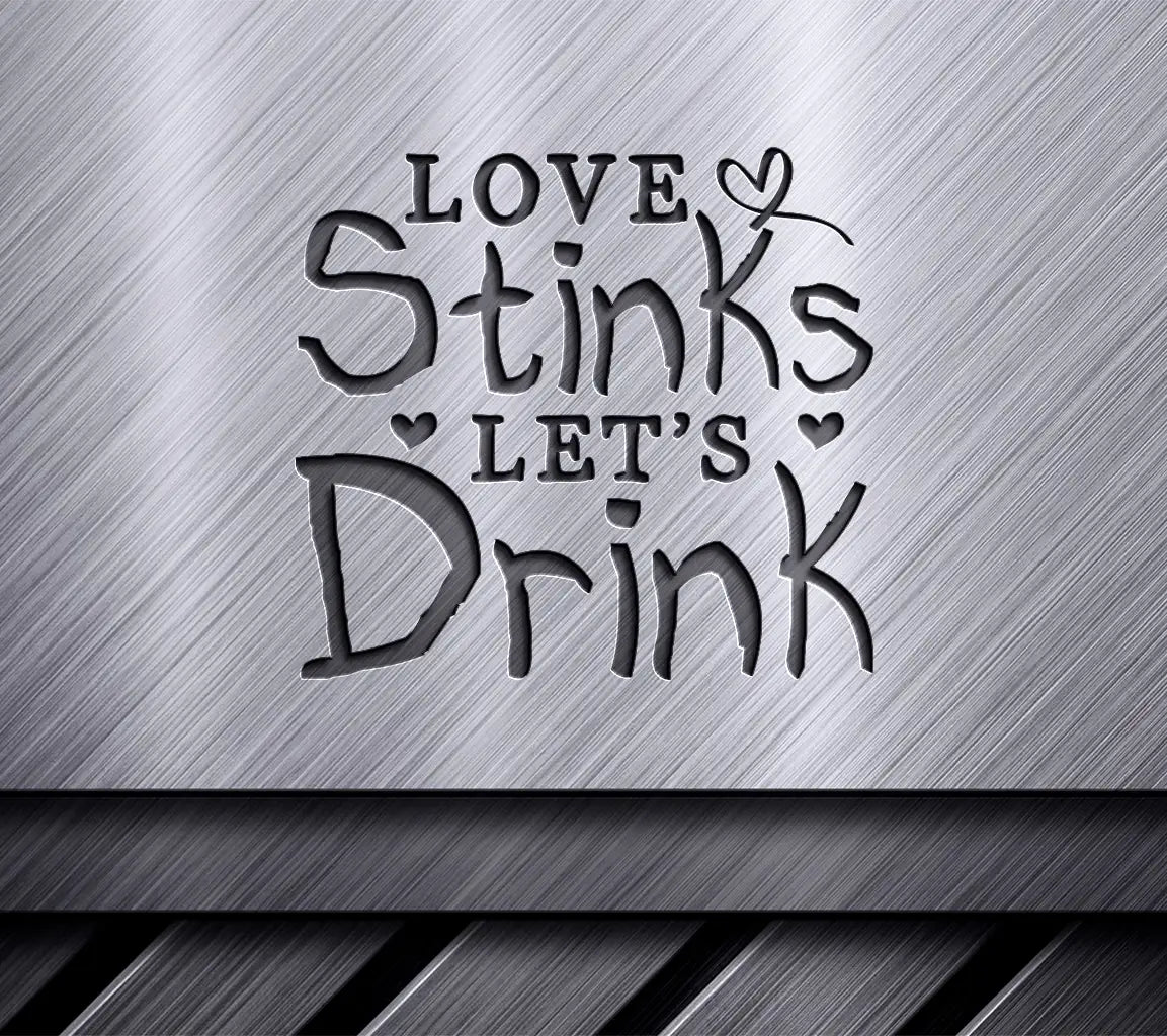 ## Love Stinks, Lets Drink -  SVG Design SVG