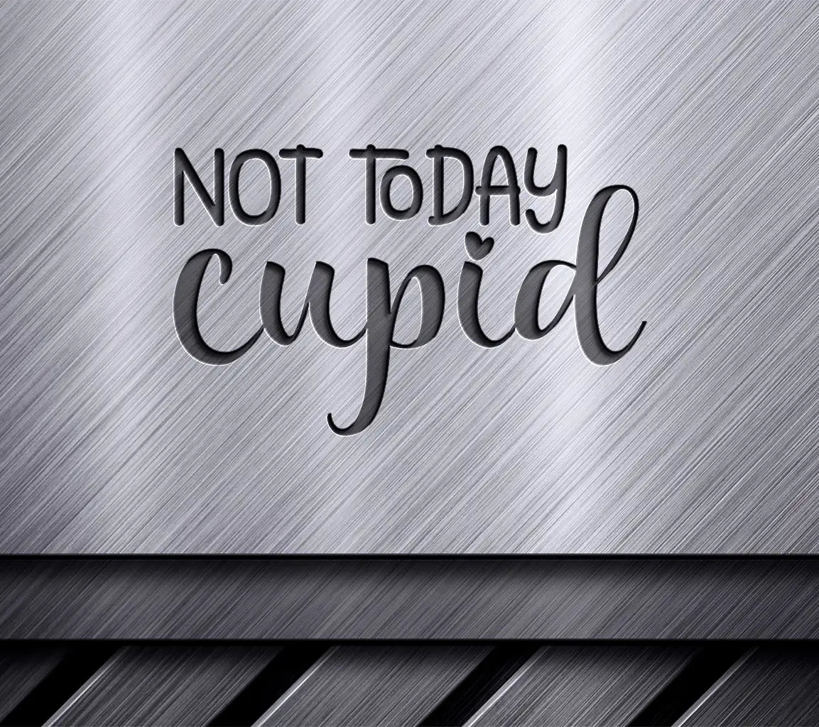 Not Today Cupid  SVG Design - Valentines Day Design SVG