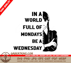 A Poster That Says In A World Full Of Mondays Be A Wednesday SVG - Wednesday SVG SVG