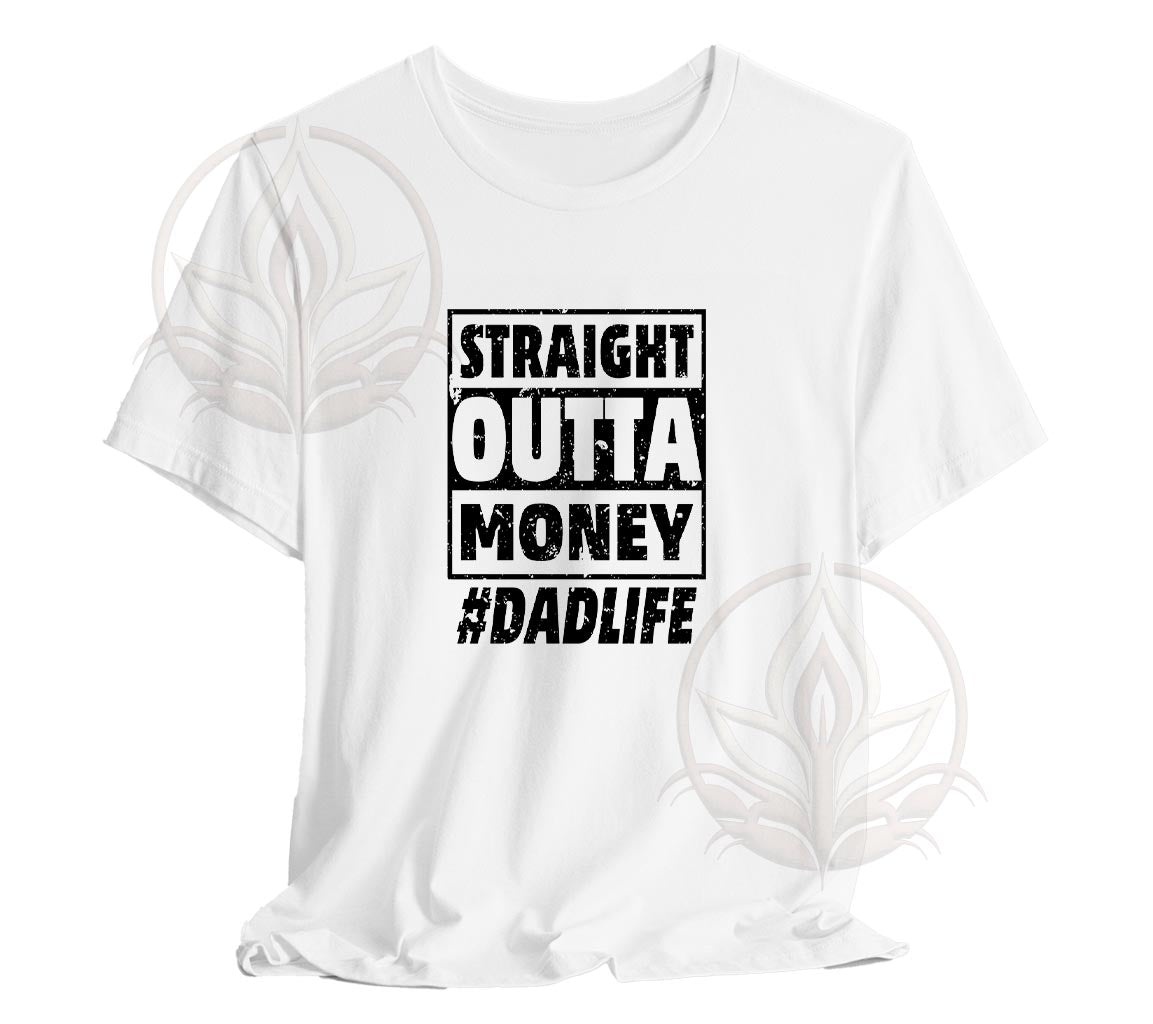 The Straight Outta Money #DadLife T-Shirt, Perfect T-Shirt For Dads On | Day Gift, Funny Dad