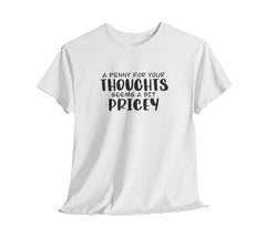 A Penny For Your Thoughts Sarcastic T- Shirt | Get This Funny Sarcasti | Thoughts Sarcastic