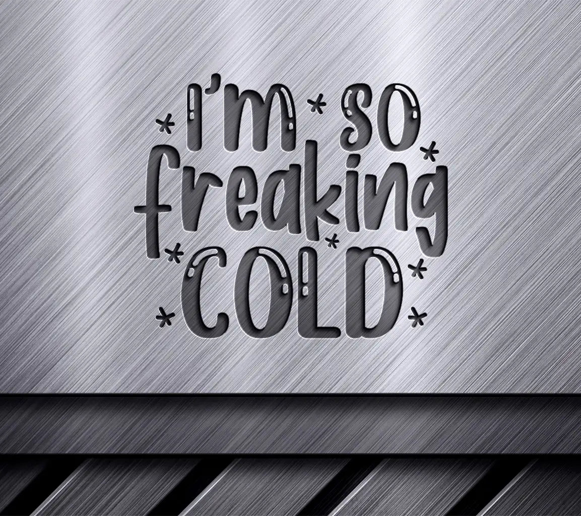 Im So Freaking Cold SVG - Winter Design -  SVG