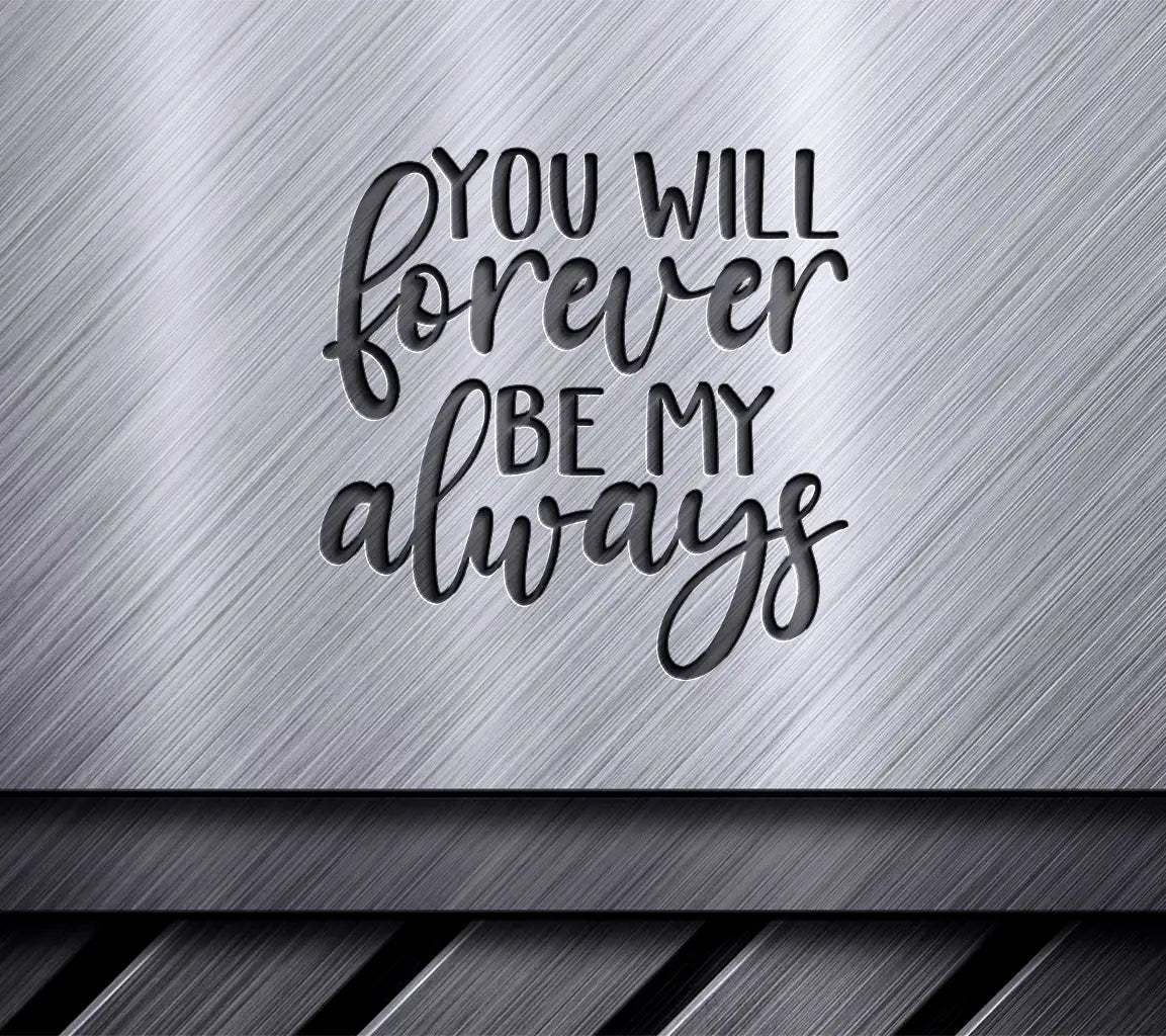 You Will Forever Be My Always  Quote SVG for Womens Day SVG