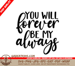 You Will Forever Be My Always  Quote SVG for Womens Day SVG