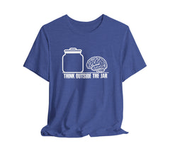 Think Outside The Jar T-Shirt | Sarcastic, Funny, Inspirational Tee | Sarcastic, Funny, Inspirational Tee