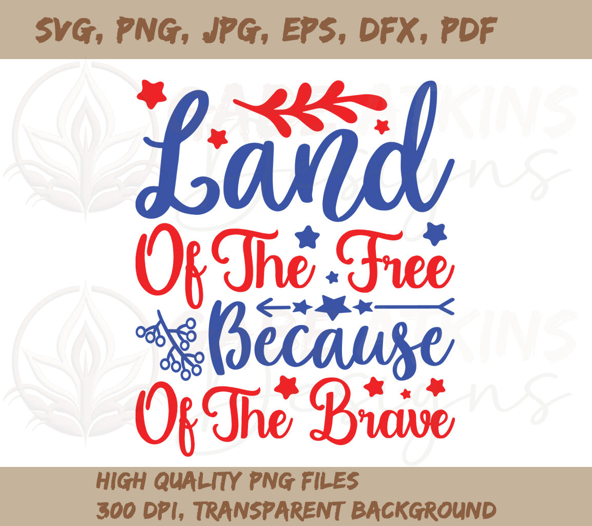 Land of the Free Because of the Brave July 4th Design SVG, PNG, DXF, J | Brave July 4th Design SVG, PNG, DXF, JPG, PDF, WebP