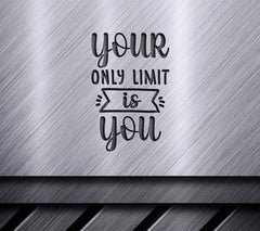 Your Only Limit Is You -  Inspirational SVG Design SVG