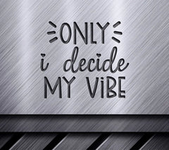 Only I Decide My Vibe  SVG Design - Inspirational Bundle SVG