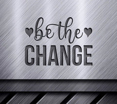 Be The Change  SVG Design with Hearts - Inspirational Bundle SVG